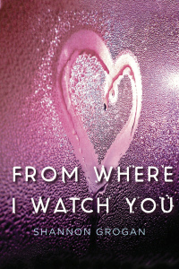 From Where I Watch You by Shannon Grogan